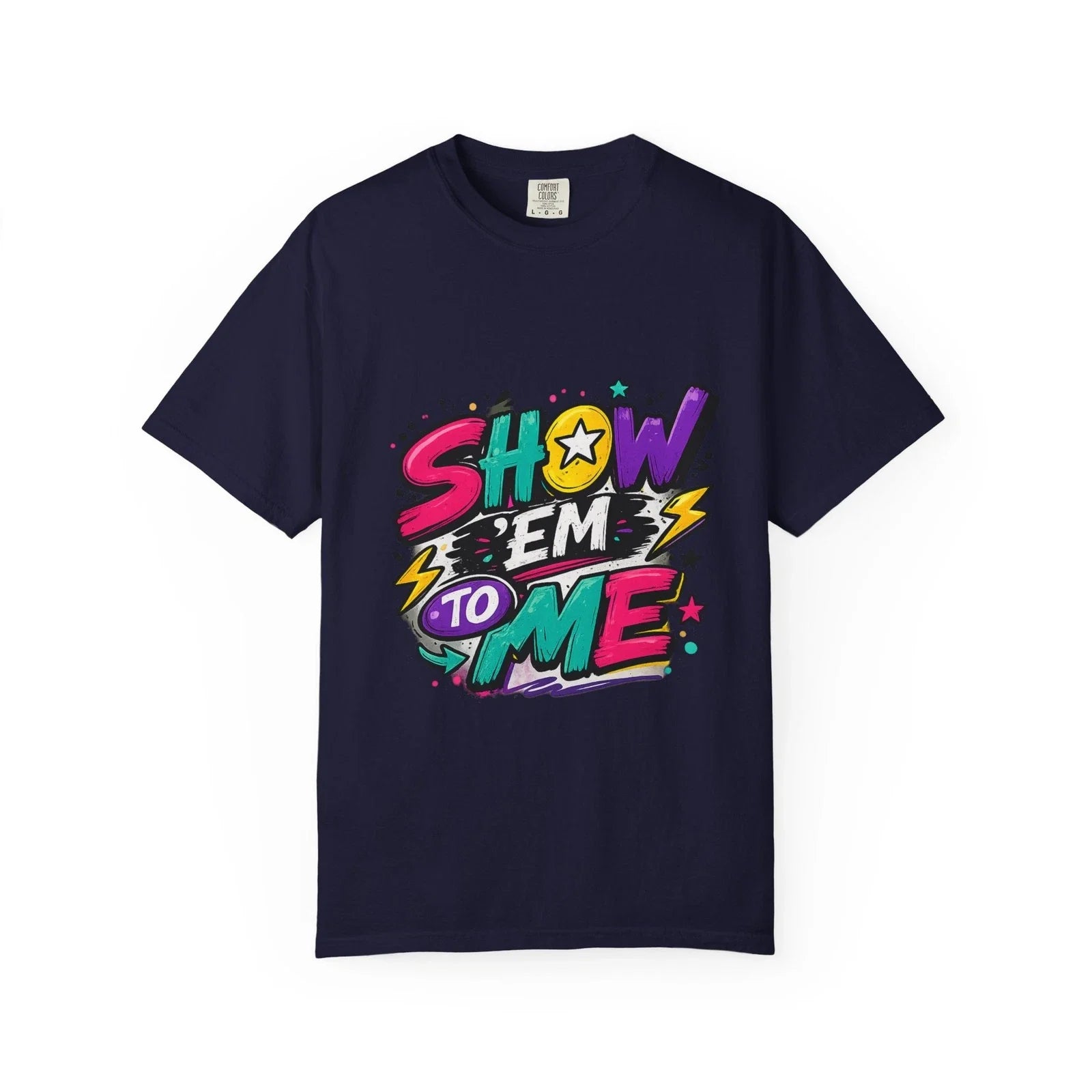Show 'Em to Me bold pop art design T-shirt | colorful graphic tee Unisex T-shirt, Sweatshirt, Hoodie, Long Sleeve Tee - T-Shirt, Sweatshirt, Hoodie