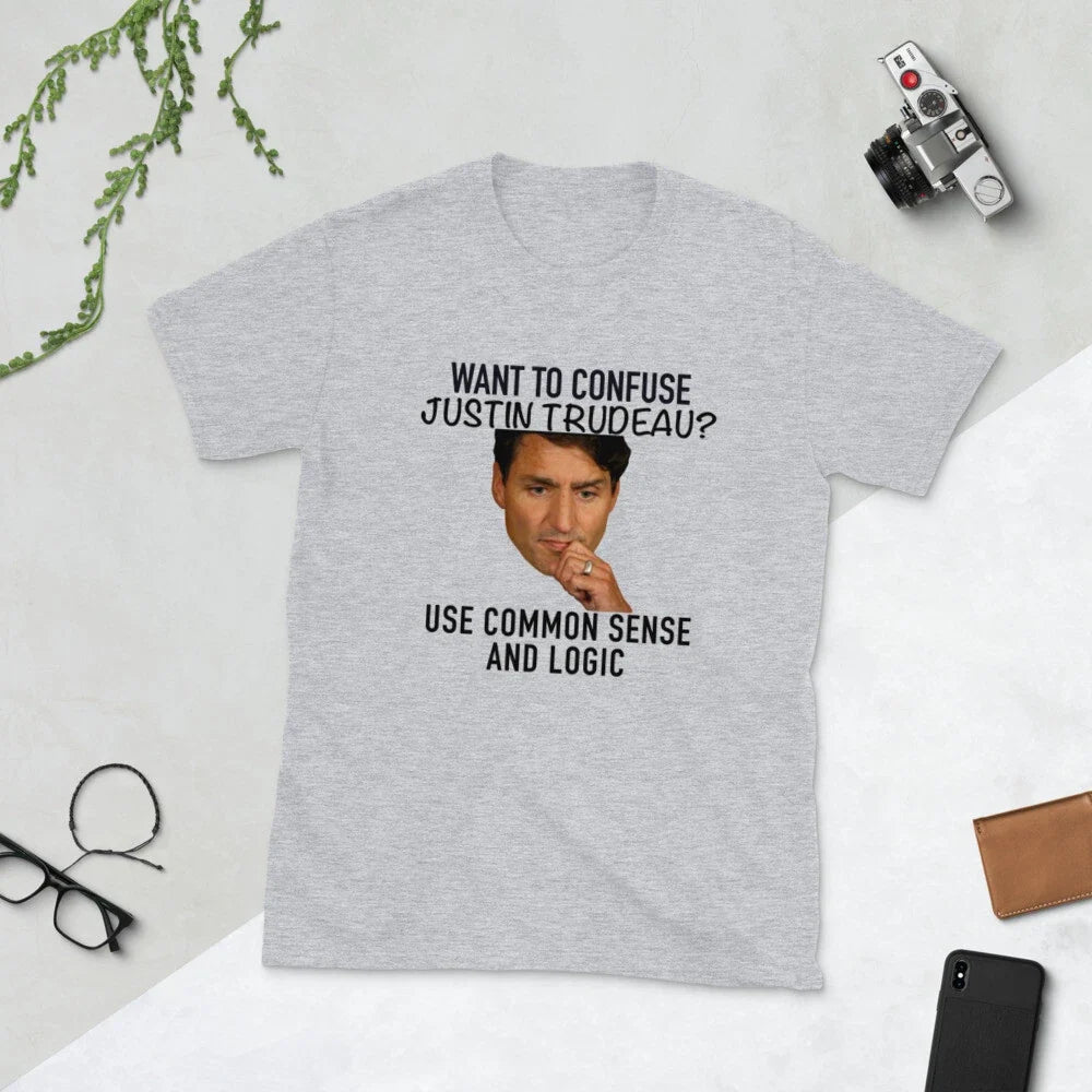 Funny Want to confuse Justin Trudeau? Use common sense and logic meme gift idea Unisex T-shirt, Sweatshirt, Hoodie, Long Sleeve Tee - T-Shirt, Sweatshirt, Hoodie