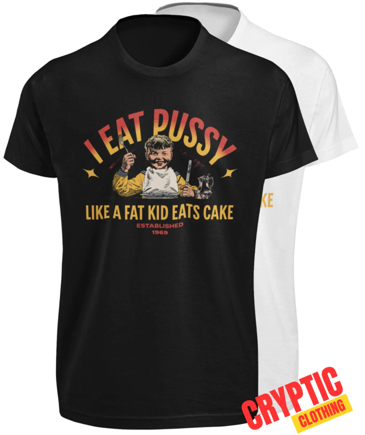 I Eat Pussy Like A Fat Kid Eats Cake T-SHIRT Funny Inappropriate Sexual Saying Unisex T-shirt, Sweatshirt, Hoodie, Long Sleeve Tee - T-Shirt, Sweatshirt, Hoodie