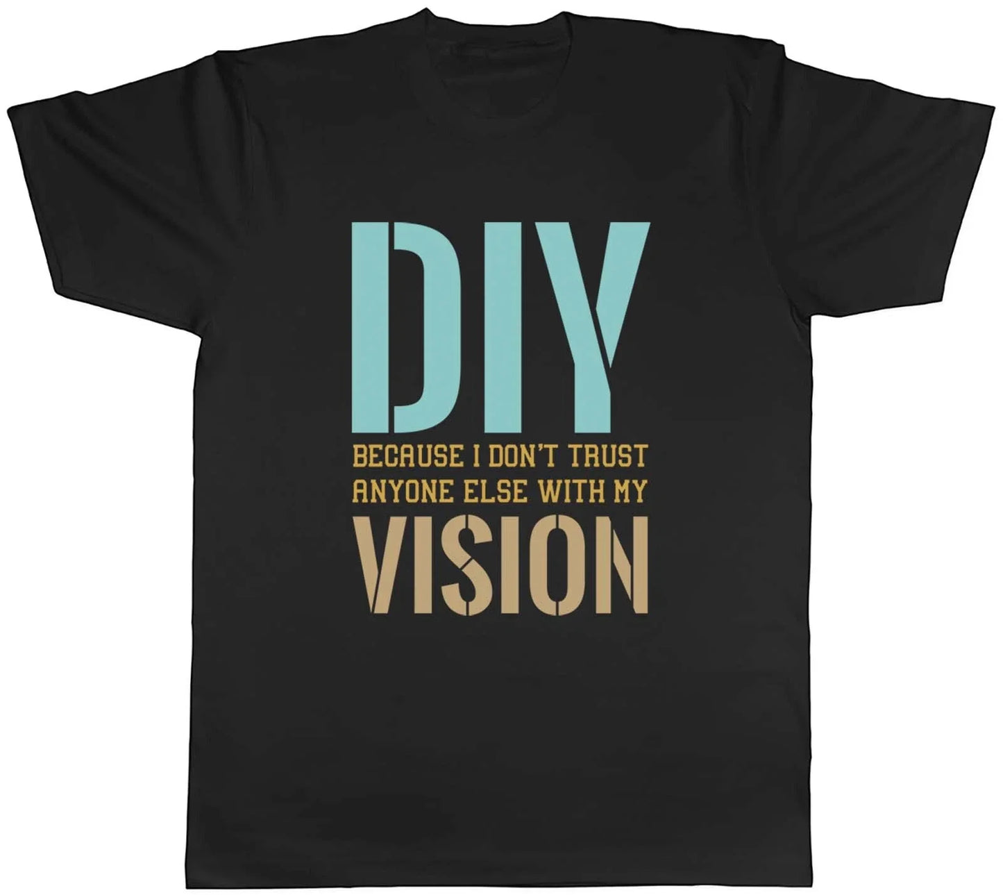 Funny DIY Mens T-Shirt Don't Trust Anyone Else with my Vision Tee Gift Unisex T-shirt, Sweatshirt, Hoodie, Long Sleeve Tee - T-Shirt, Sweatshirt, Hoodie
