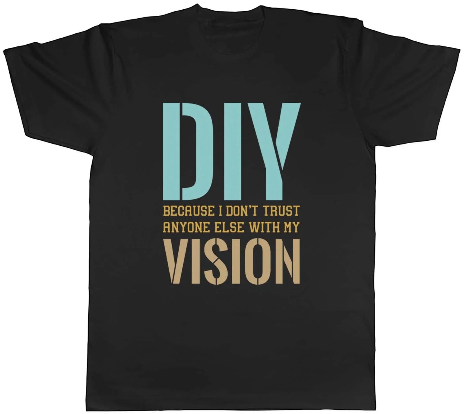 Funny DIY Mens T-Shirt Don't Trust Anyone Else with my Vision Tee Gift Unisex T-shirt, Sweatshirt, Hoodie, Long Sleeve Tee - T-Shirt, Sweatshirt, Hoodie
