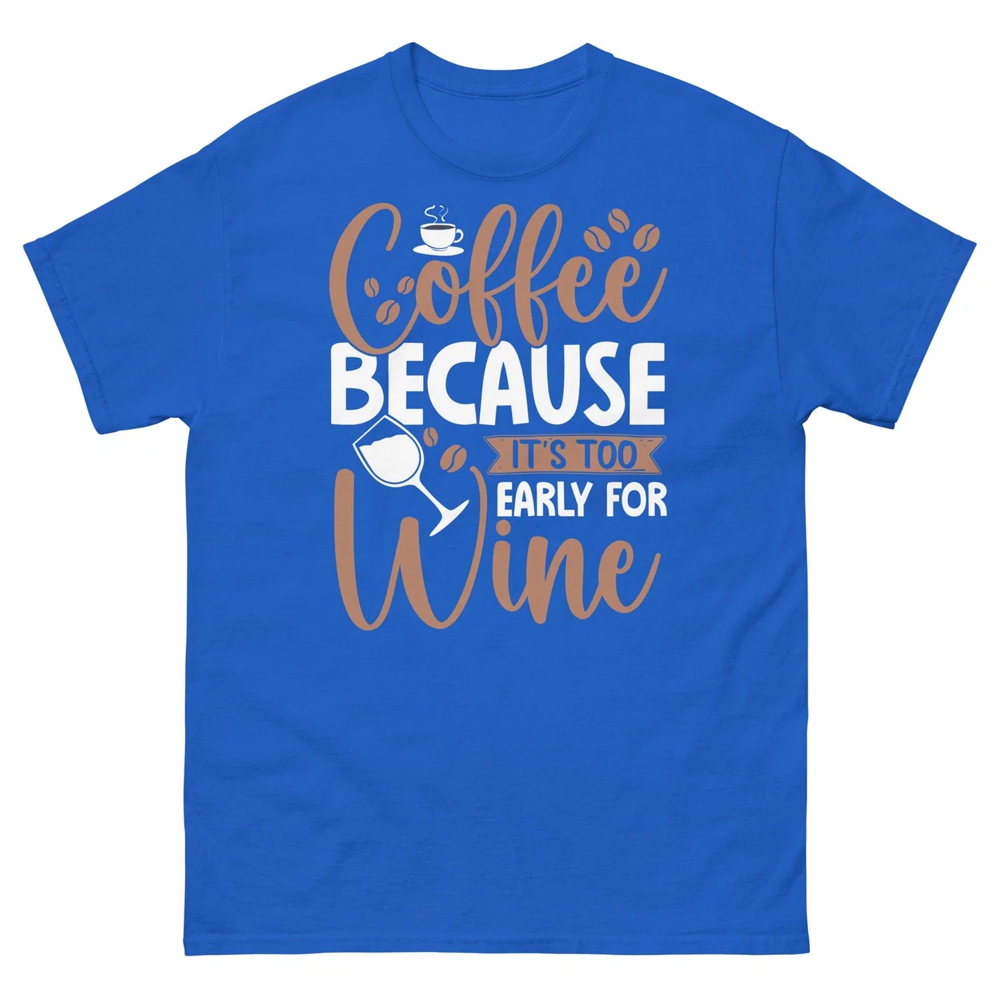 Coffee Because Its Too Early for Wine Caffeine Barista Men's Classic Tee Unisex T-shirt, Sweatshirt, Hoodie, Long Sleeve Tee - T-Shirt, Sweatshirt, Hoodie