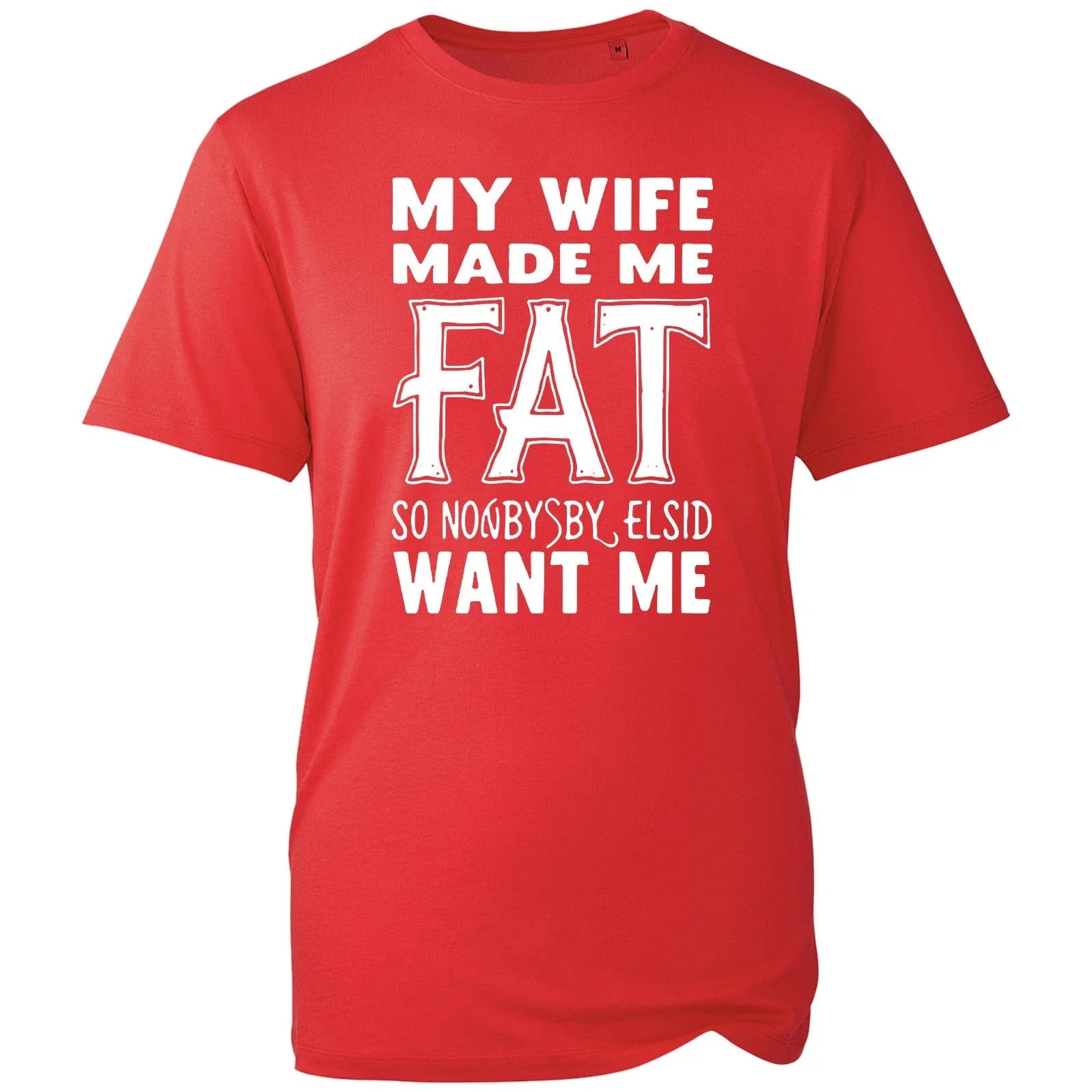 Unisex My Wife Made Me Fat T Shirt Funny Marriage Sarcastic Graphic Joke Gift Unisex T-shirt, Sweatshirt, Hoodie, Long Sleeve Tee - T-Shirt, Sweatshirt, Hoodie