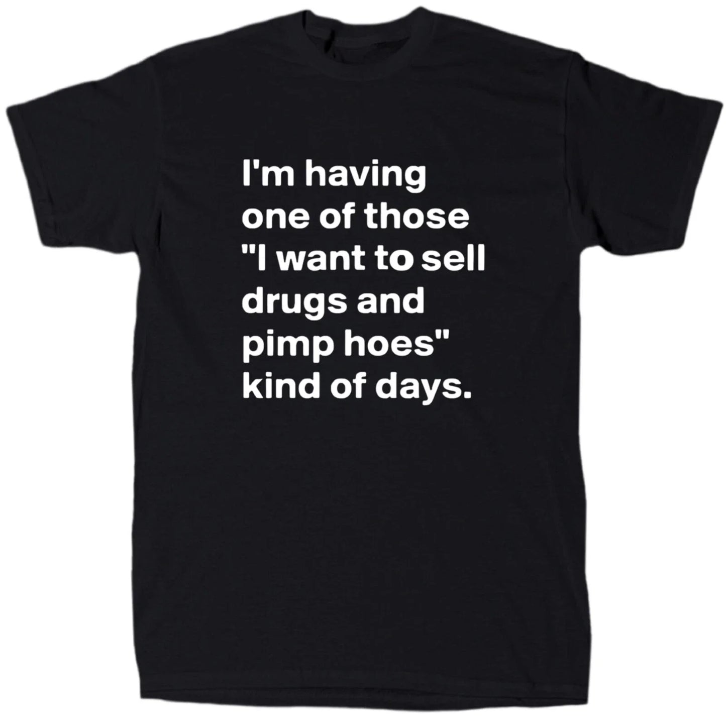 Sell drugs and pimp hoes mens funny offensive T-Shirt - Cotton - Gift - Black Unisex T-shirt, Sweatshirt, Hoodie, Long Sleeve Tee - T-Shirt, Sweatshirt, Hoodie