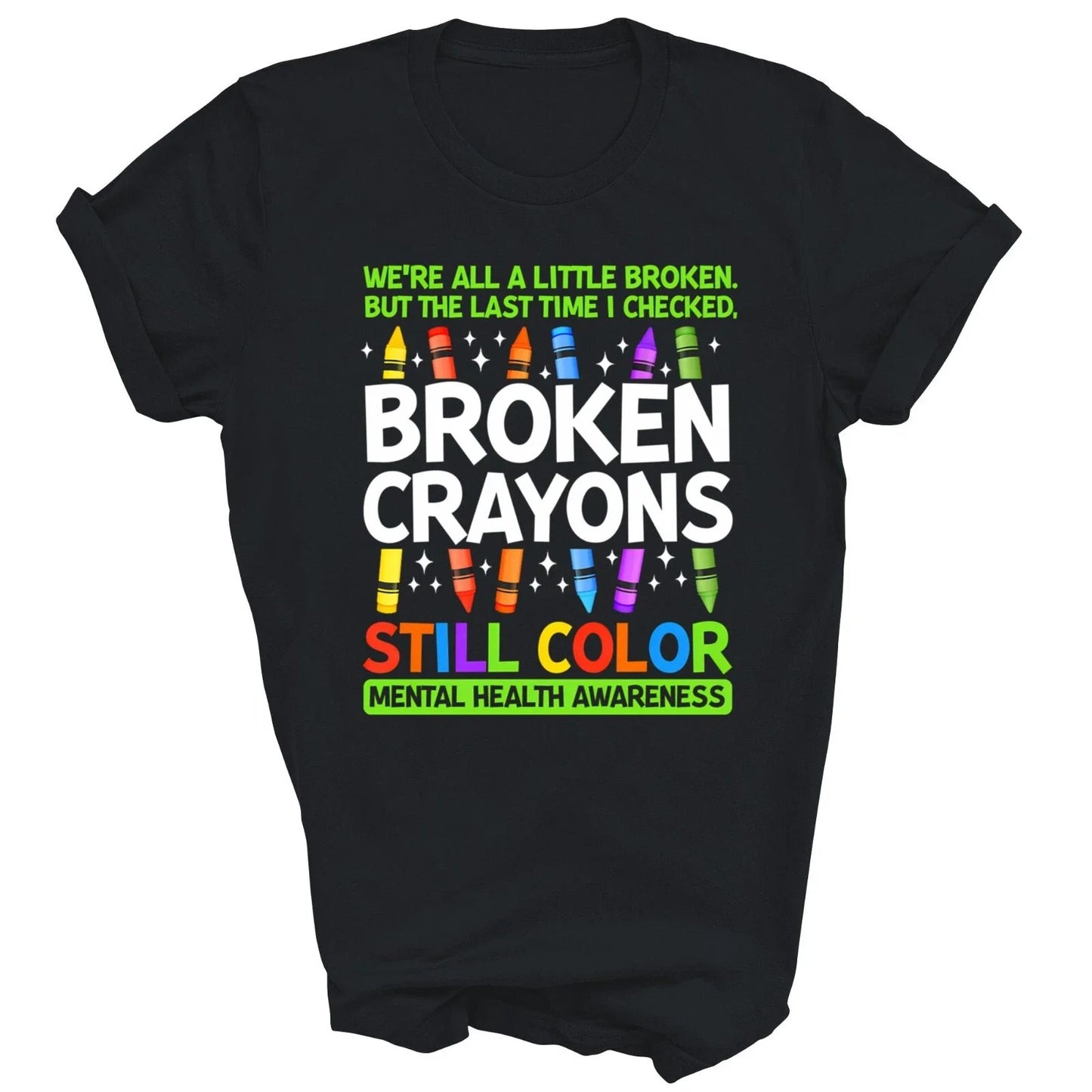 Broken Crayons Still Color Mental Health Matters Awareness Unisex Shirt Gift Unisex T-shirt, Sweatshirt, Hoodie, Long Sleeve Tee - T-Shirt, Sweatshirt, Hoodie