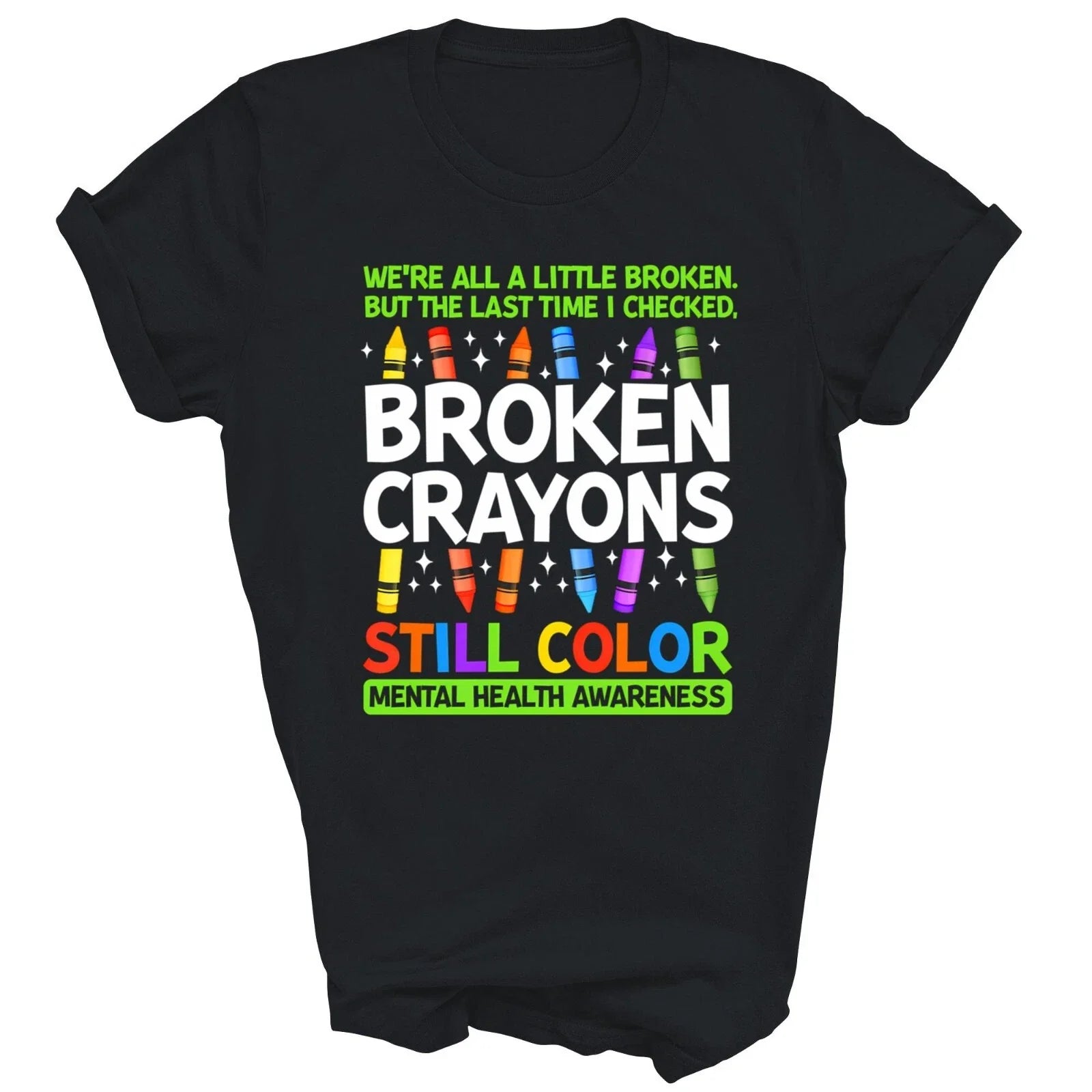 Broken Crayons Still Color Mental Health Matters Awareness Unisex Shirt Gift Unisex T-shirt, Sweatshirt, Hoodie, Long Sleeve Tee - T-Shirt, Sweatshirt, Hoodie