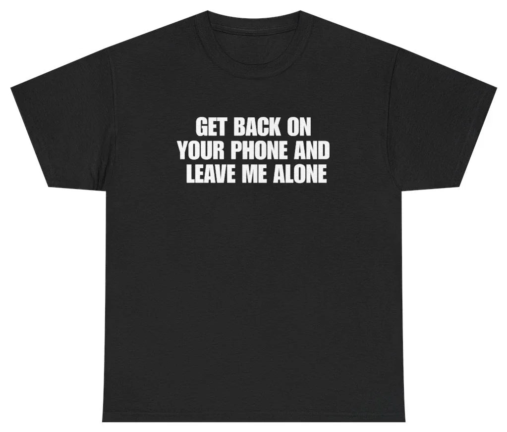 Get Back On Your Phone Funny Introvert Tee | Unethical Threads Unisex T-shirt, Sweatshirt, Hoodie, Long Sleeve Tee - T-Shirt, Sweatshirt, Hoodie