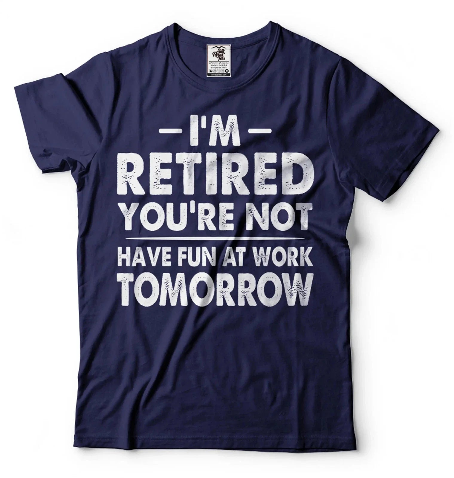 I'm Retired Shirt Funny Retirement Gift Tee Have Fun At Work Tomorrow Shirt Unisex T-shirt, Sweatshirt, Hoodie, Long Sleeve Tee - T-Shirt, Sweatshirt, Hoodie