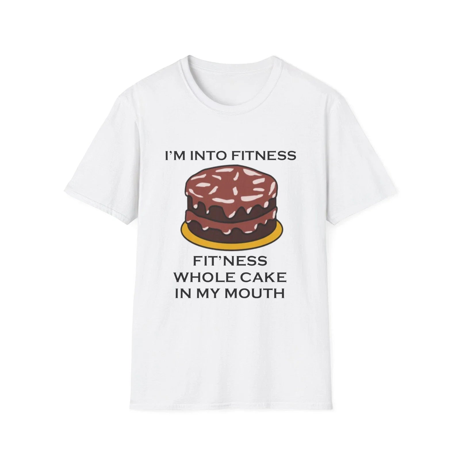 Im Into Fitness Cake Funny Quote White T-Shirt Gift Tee Unisex T-shirt, Sweatshirt, Hoodie, Long Sleeve Tee - T-Shirt, Sweatshirt, Hoodie