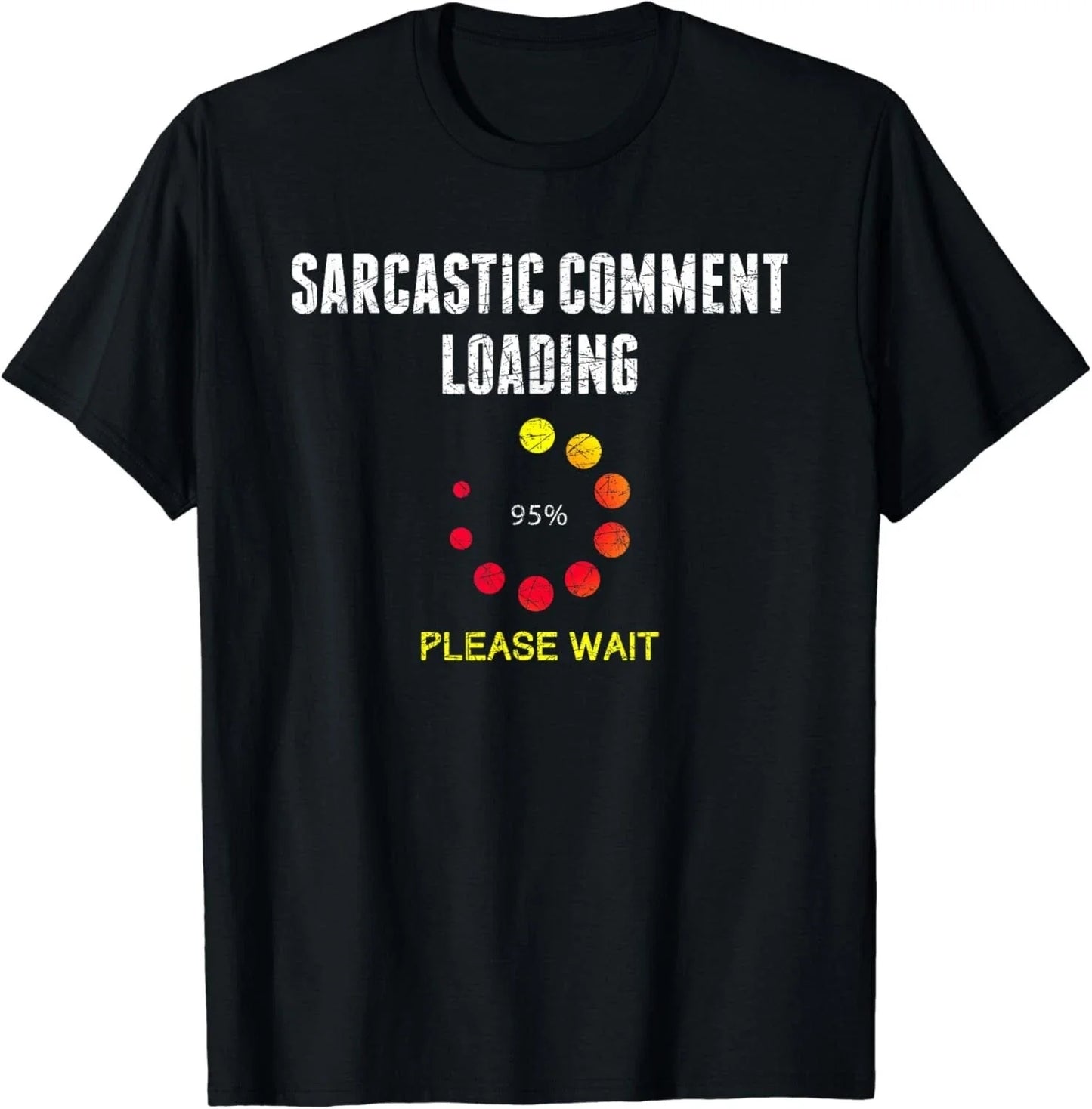 Sarcastic Comment Loading Dark Humor Joke Funny Sarcasm Gift Unisex T-Shirt Unisex T-shirt, Sweatshirt, Hoodie, Long Sleeve Tee - T-Shirt, Sweatshirt, Hoodie