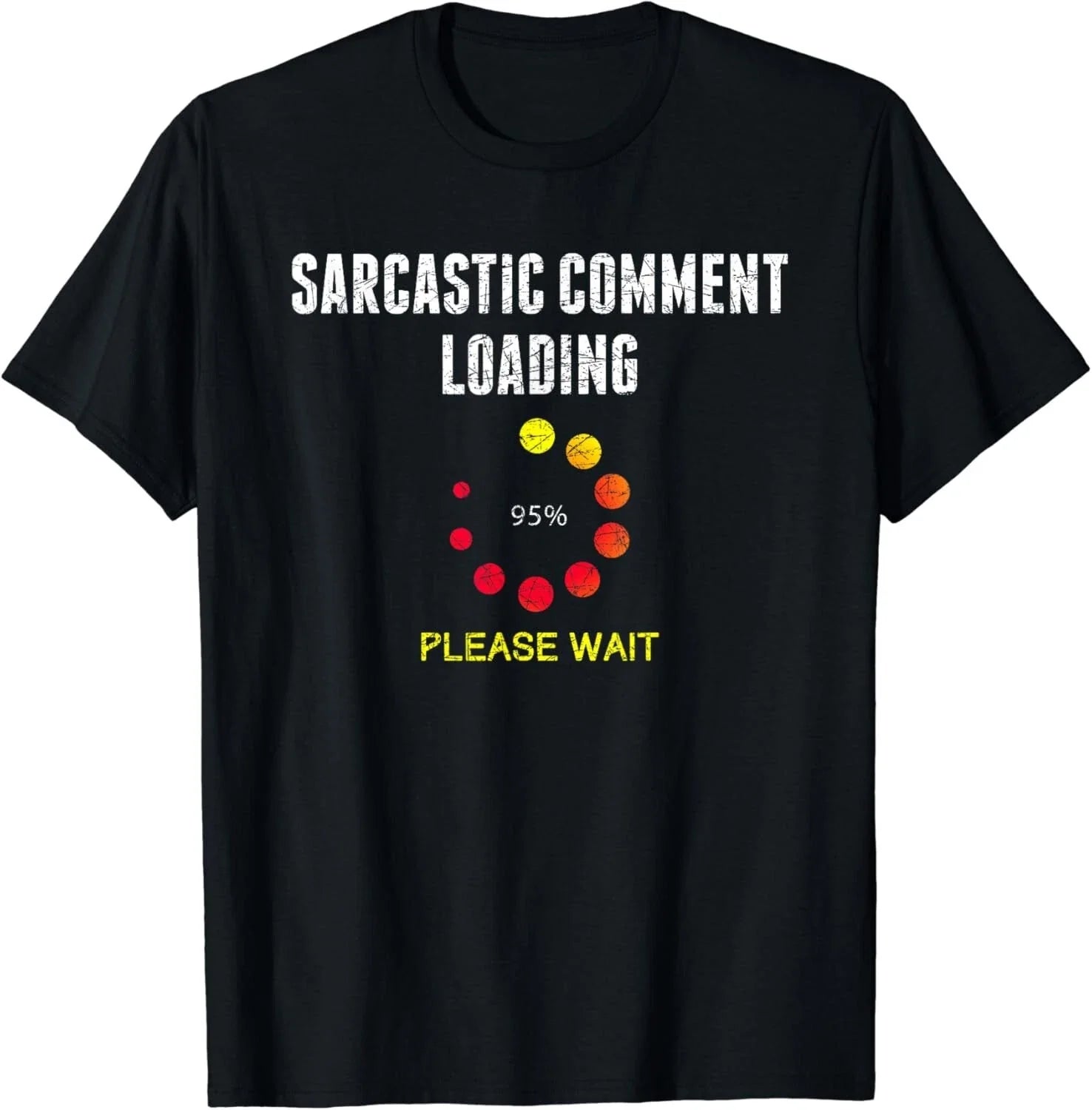 Sarcastic Comment Loading Dark Humor Joke Funny Sarcasm Gift Unisex T-Shirt Unisex T-shirt, Sweatshirt, Hoodie, Long Sleeve Tee - T-Shirt, Sweatshirt, Hoodie