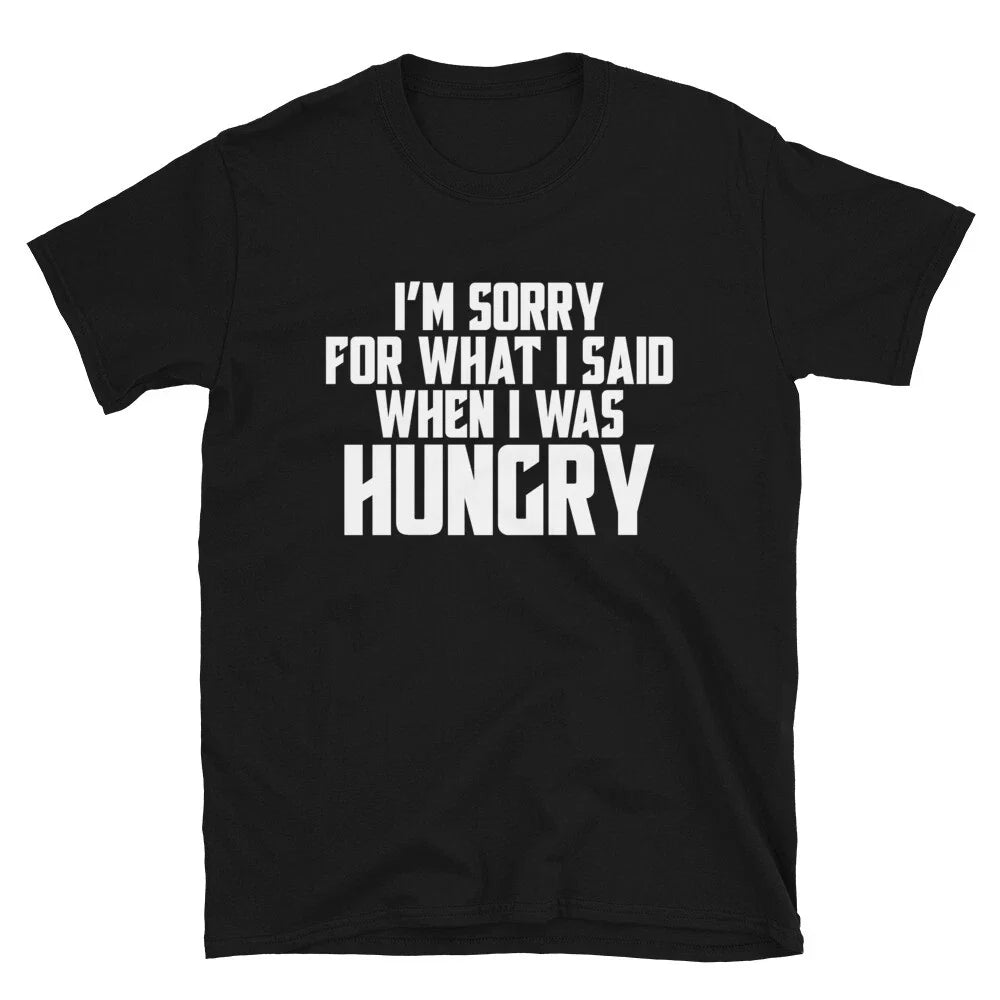 I M SORRY FOR WHAT I SAID WHEN I WAS HUNGRY Adult Joke Classic Fit T-Shirt Unisex T-shirt, Sweatshirt, Hoodie, Long Sleeve Tee - T-Shirt, Sweatshirt, Hoodie