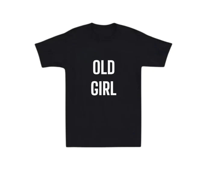 Old Girl Mens T-shirt Funny Laugh Gift Novelty Dad Old Man Grandpa Grandma Humor Unisex T-shirt, Sweatshirt, Hoodie, Long Sleeve Tee - T-Shirt, Sweatshirt, Hoodie