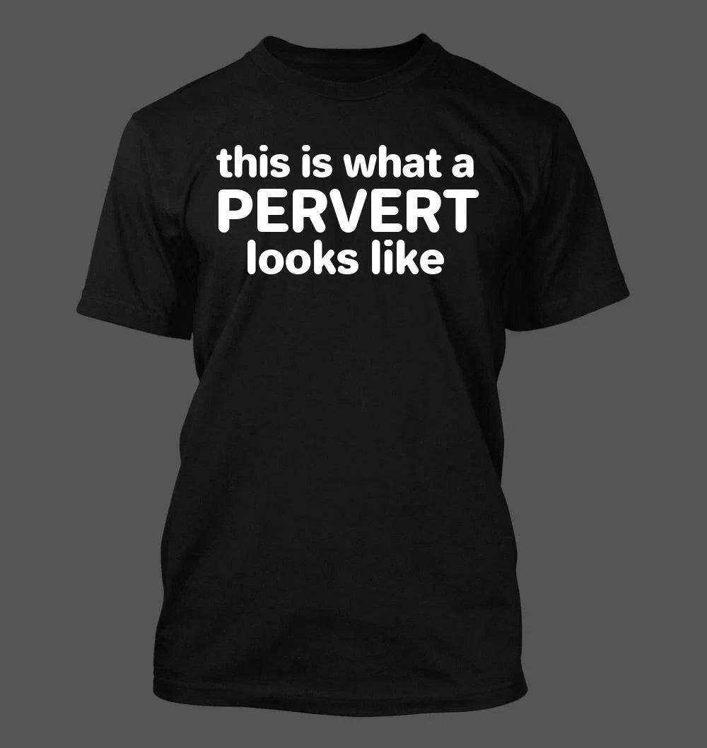 This Is What A Pervert Looks Like - Men's Soft & Comfortable T-Shirt Unisex T-shirt, Sweatshirt, Hoodie, Long Sleeve Tee - T-Shirt, Sweatshirt, Hoodie