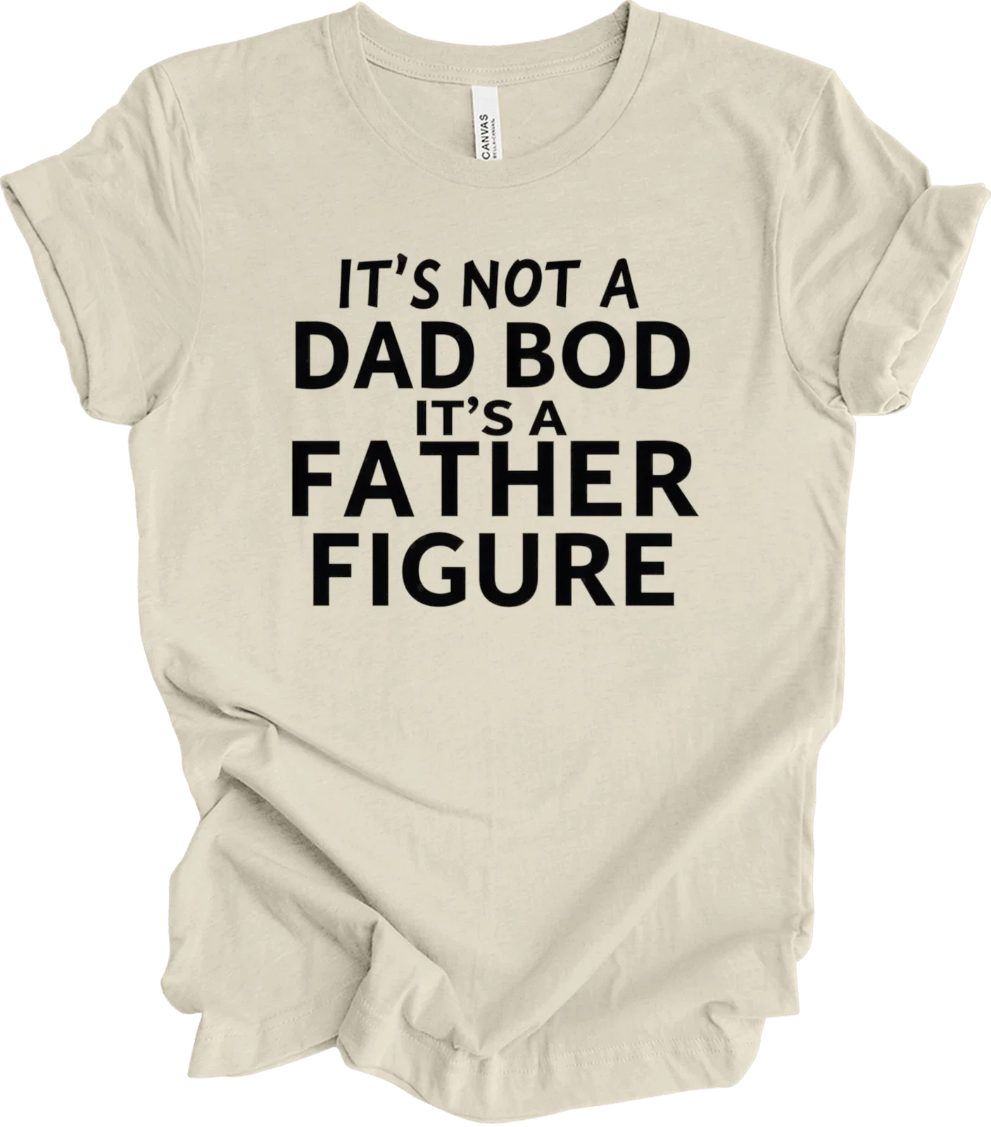 Bold Funny Quote Shirt for Dad Bod Humor  Father Figure Gift Idea T-shirt Unisex T-shirt, Sweatshirt, Hoodie, Long Sleeve Tee - T-Shirt, Sweatshirt, Hoodie