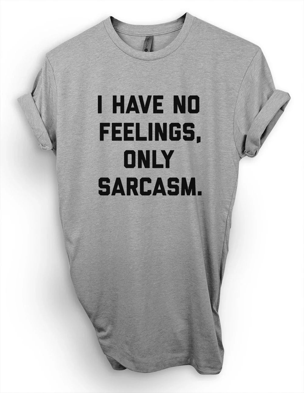 I Have No Feelings, Only Sarcasm T-Shirt, Cute Funny Saying Shirt, Sarcastic Tee Unisex T-shirt, Sweatshirt, Hoodie, Long Sleeve Tee - T-Shirt, Sweatshirt, Hoodie