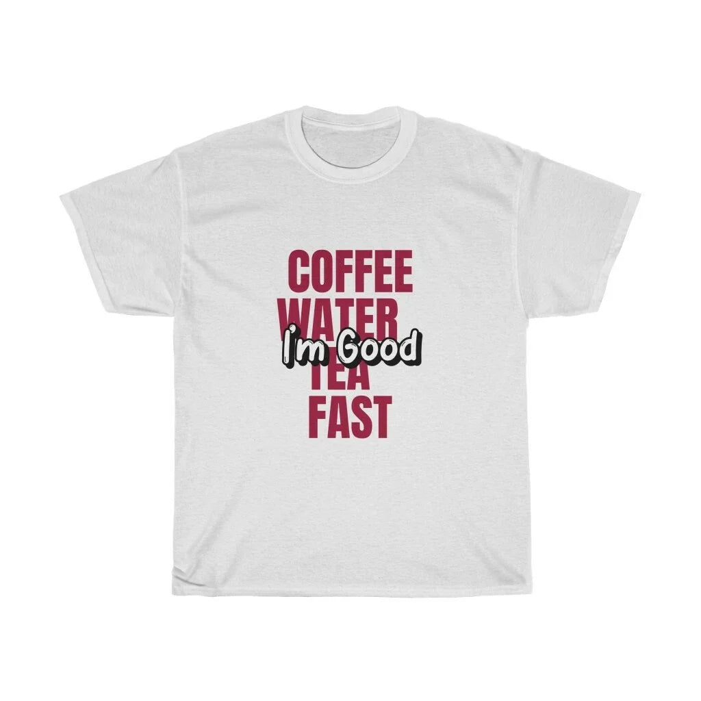 Coffee Water Tea Fast I'm Good Humorous Unisex Heavy Cotton Tee for Women Unisex T-shirt, Sweatshirt, Hoodie, Long Sleeve Tee - T-Shirt, Sweatshirt, Hoodie