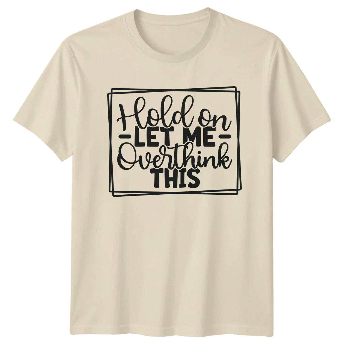Hold On Let Me Overthink This Sarcastic Adult Humor Graphic T-Shirt Unisex T-shirt, Sweatshirt, Hoodie, Long Sleeve Tee - T-Shirt, Sweatshirt, Hoodie