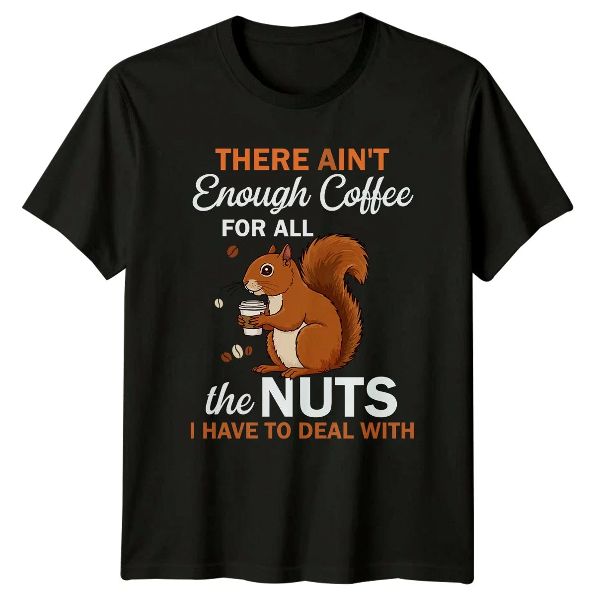There Aint Enough Coffee For T-Shirt Squirrel Animal Coffee Humor Birthday Gift Unisex T-shirt, Sweatshirt, Hoodie, Long Sleeve Tee - T-Shirt, Sweatshirt, Hoodie