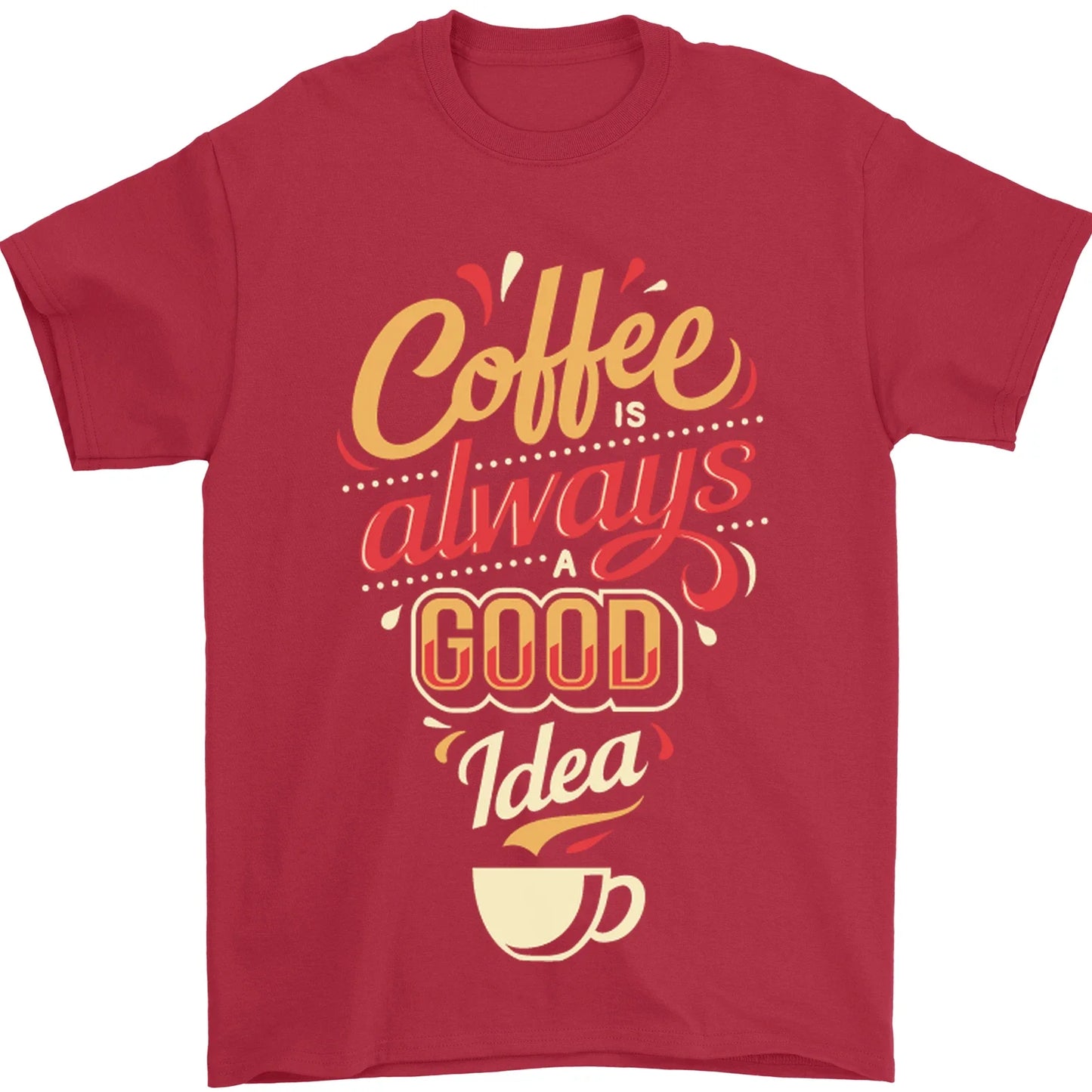 Coffee Is Always a Good Idea Funny Mens T-Shirt 100% Cotton Unisex T-shirt, Sweatshirt, Hoodie, Long Sleeve Tee - T-Shirt, Sweatshirt, Hoodie