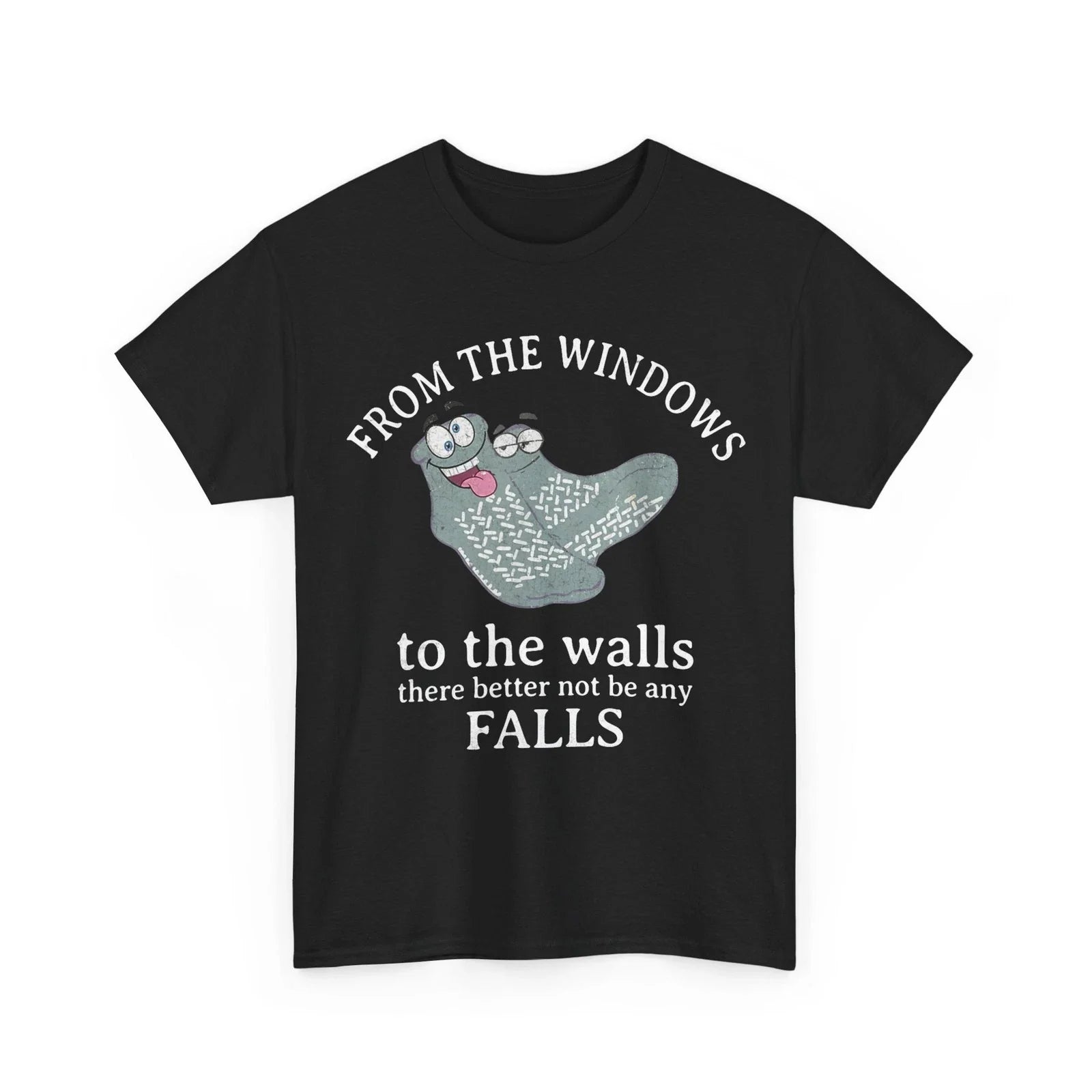 From The Windows to The Walls There Better Not Be Any Falls T-Shirt Unisex T-shirt, Sweatshirt, Hoodie, Long Sleeve Tee - T-Shirt, Sweatshirt, Hoodie