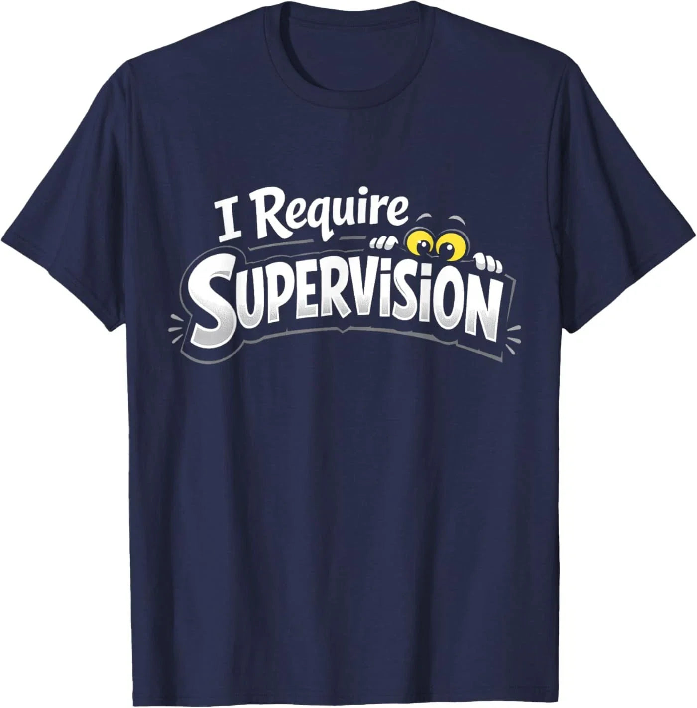I Require Supervision Funny Sarcastic Chaos Humor Graphic T-Shirt Unisex T-shirt, Sweatshirt, Hoodie, Long Sleeve Tee - T-Shirt, Sweatshirt, Hoodie