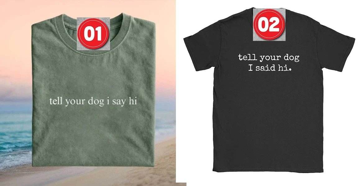 tell your dog i said hi Tee Merch, T-shirt Unisex T-shirt, Sweatshirt, Hoodie, Long Sleeve Tee - T-Shirt, Sweatshirt, Hoodie