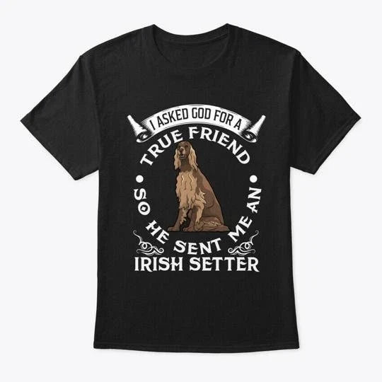 Irish Setter True Friend Dog T-Shirt Made in the USA Size S to 5XL Unisex T-shirt, Sweatshirt, Hoodie, Long Sleeve Tee - T-Shirt, Sweatshirt, Hoodie