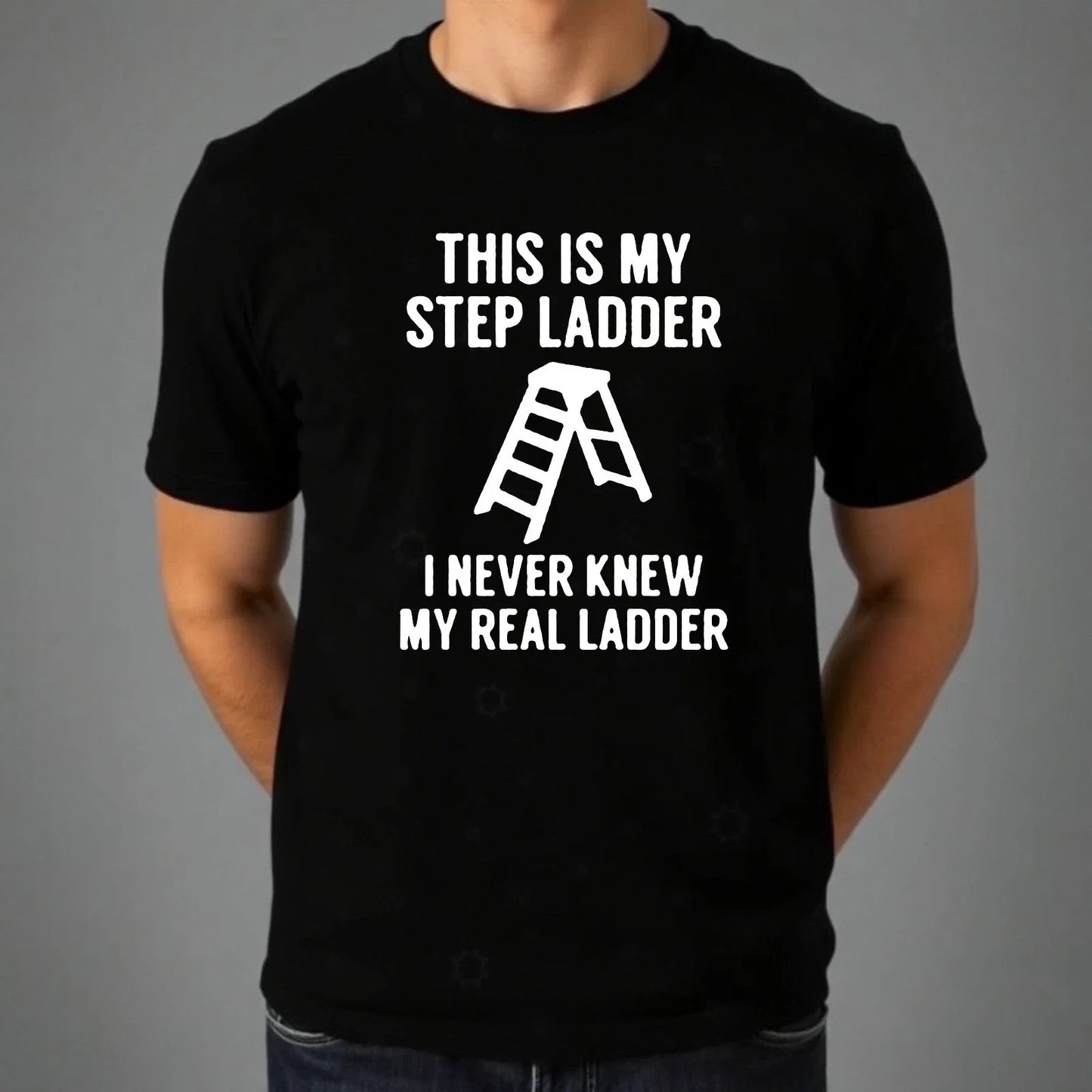 Funny Dad Joke Step Ladder Pun T-Shirt Sarcastic Family Humour Novelty Gift Top Unisex T-shirt, Sweatshirt, Hoodie, Long Sleeve Tee - T-Shirt, Sweatshirt, Hoodie