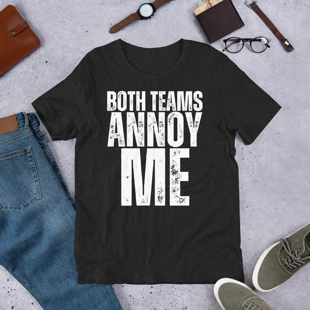 Both Teams Annoy Me Sarcastic Football Tailgate Sarcasm Party Joke t-shirt Unisex T-shirt, Sweatshirt, Hoodie, Long Sleeve Tee - T-Shirt, Sweatshirt, Hoodie
