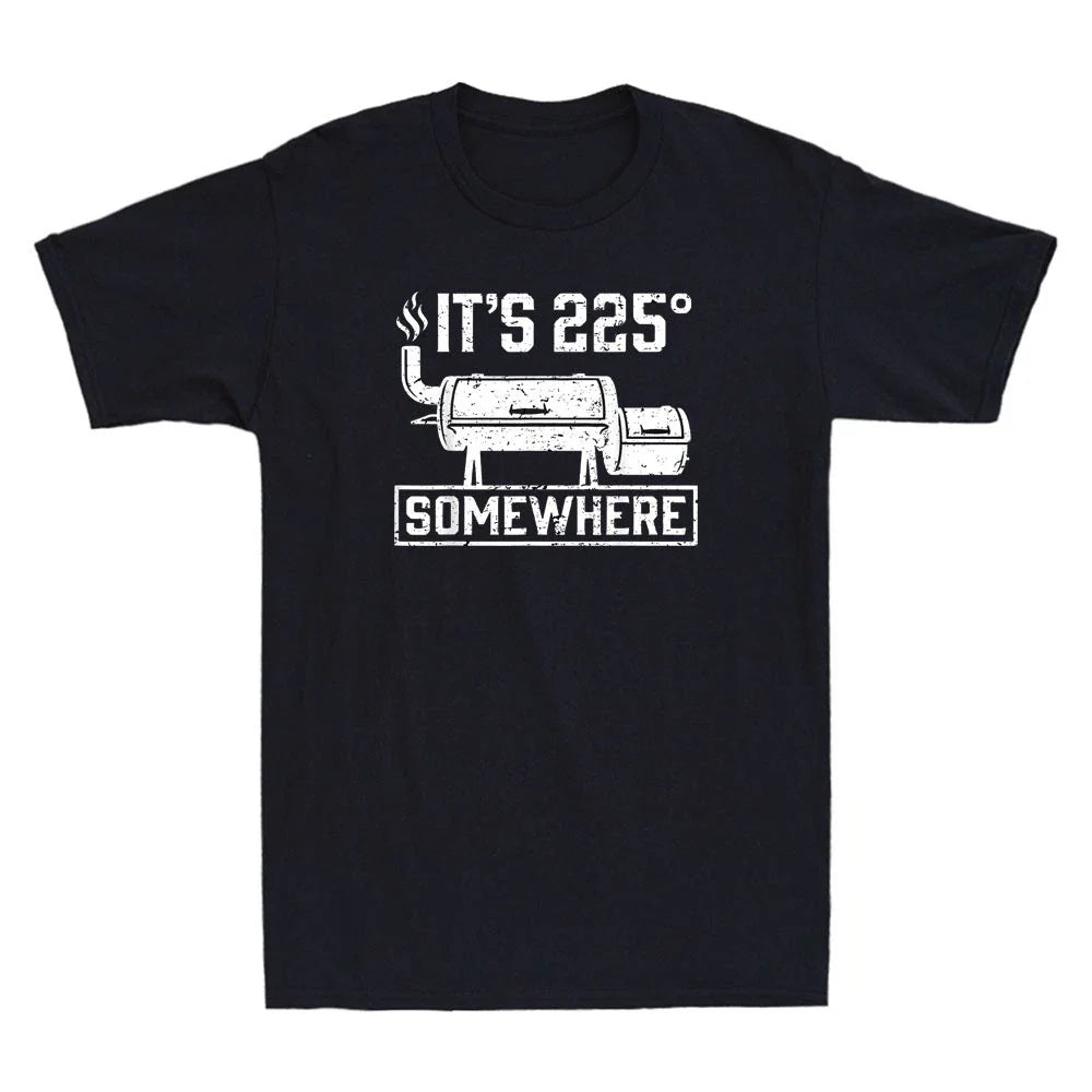 It's 225 Somewhere Funny BBQ Smoker Grill Graphic Humor Quote Men's T-Shirt Tee Unisex T-shirt, Sweatshirt, Hoodie, Long Sleeve Tee - T-Shirt, Sweatshirt, Hoodie