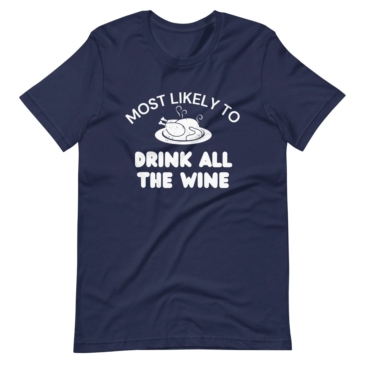Drink All the Wine Thanksgiving Funny Humor Unisex T-shirt S,M,L,XL,2X,3X,4X Unisex T-shirt, Sweatshirt, Hoodie, Long Sleeve Tee - T-Shirt, Sweatshirt, Hoodie