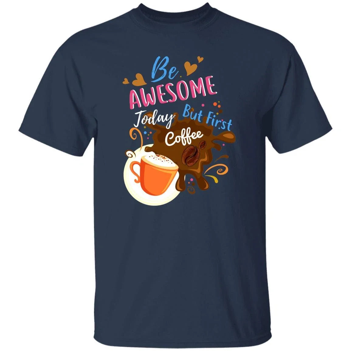 Be awesome today but first coffee Unisex shirt gift black navy dark heather Unisex T-shirt, Sweatshirt, Hoodie, Long Sleeve Tee - T-Shirt, Sweatshirt, Hoodie