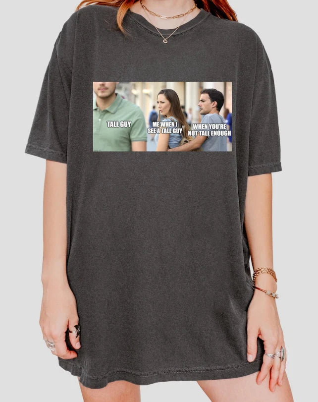 Tall Guy Meme Shirt, Funny Distracted Boyfriend Tee, Me When I See a Tall Guy Unisex T-shirt, Sweatshirt, Hoodie, Long Sleeve Tee - T-Shirt, Sweatshirt, Hoodie