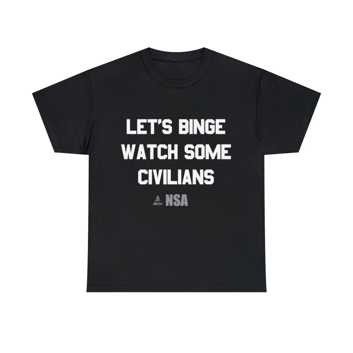 Let's Binge Watch Some Civilians Nsa Spying Graphic Tee Shirt, S-5XL Unisex T-shirt, Sweatshirt, Hoodie, Long Sleeve Tee - T-Shirt, Sweatshirt, Hoodie