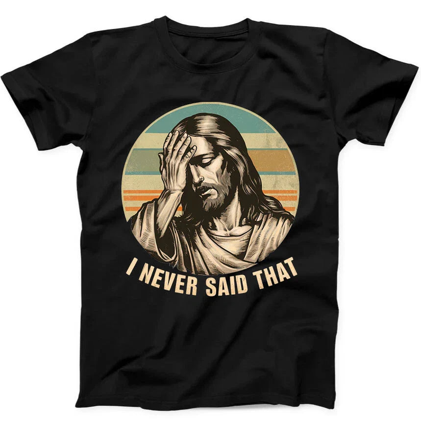 Jesus I Never Said That Humorous Hilarious Funny Gift Tee  T Shirt 383 Unisex T-shirt, Sweatshirt, Hoodie, Long Sleeve Tee - T-Shirt, Sweatshirt, Hoodie