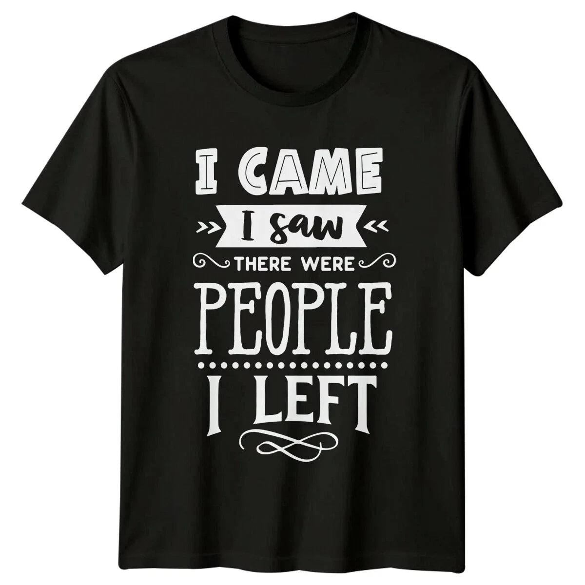 I Came I Saw There Were People I Left Sarcastic Antisocial T-Shirt Unisex T-shirt, Sweatshirt, Hoodie, Long Sleeve Tee - T-Shirt, Sweatshirt, Hoodie