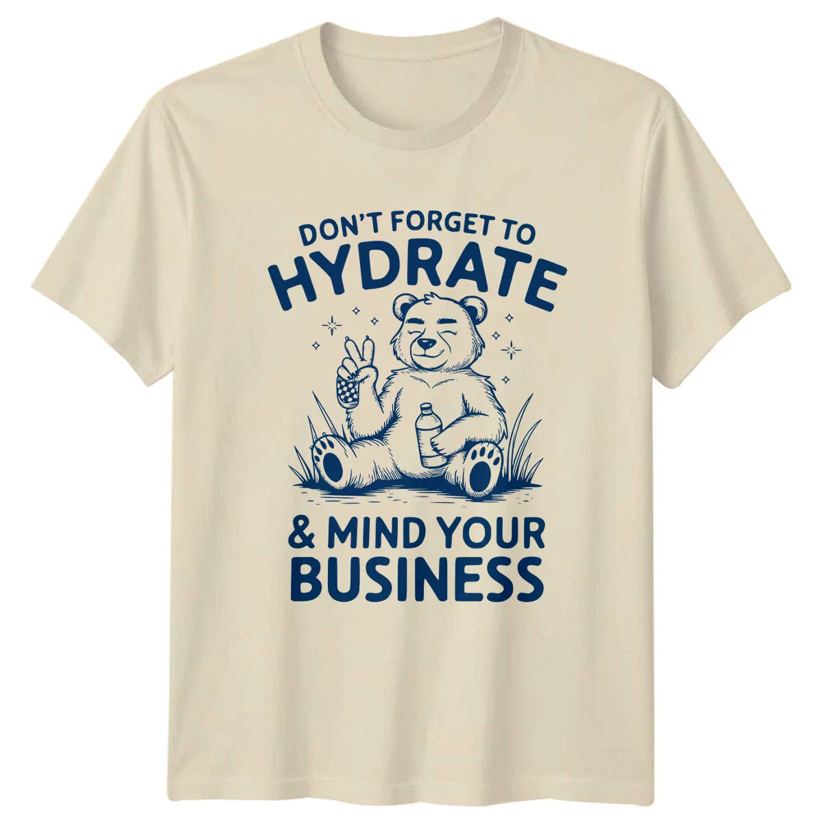 Don't Forget To Hydrate & Mind Your Business Sarcastic Bear T-Shirt Unisex T-shirt, Sweatshirt, Hoodie, Long Sleeve Tee - T-Shirt, Sweatshirt, Hoodie