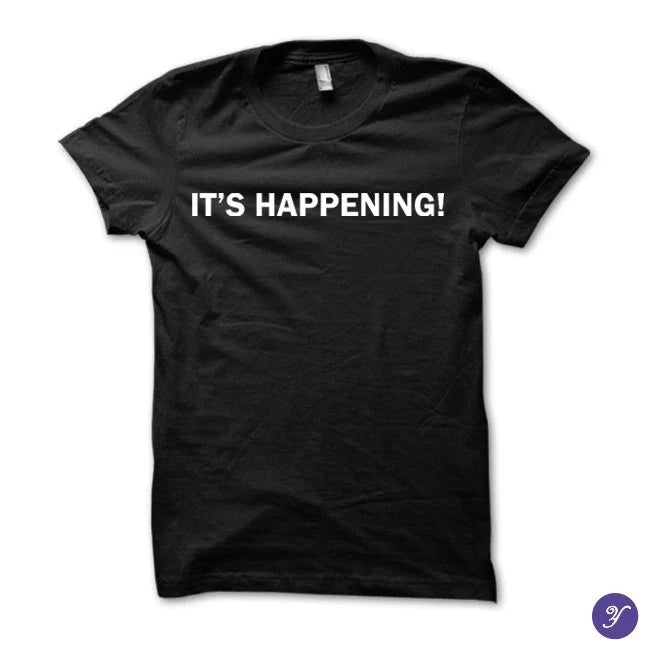 It's Happening tshirt - funny movie quote tees Unisex T-shirt, Sweatshirt, Hoodie, Long Sleeve Tee - T-Shirt, Sweatshirt, Hoodie