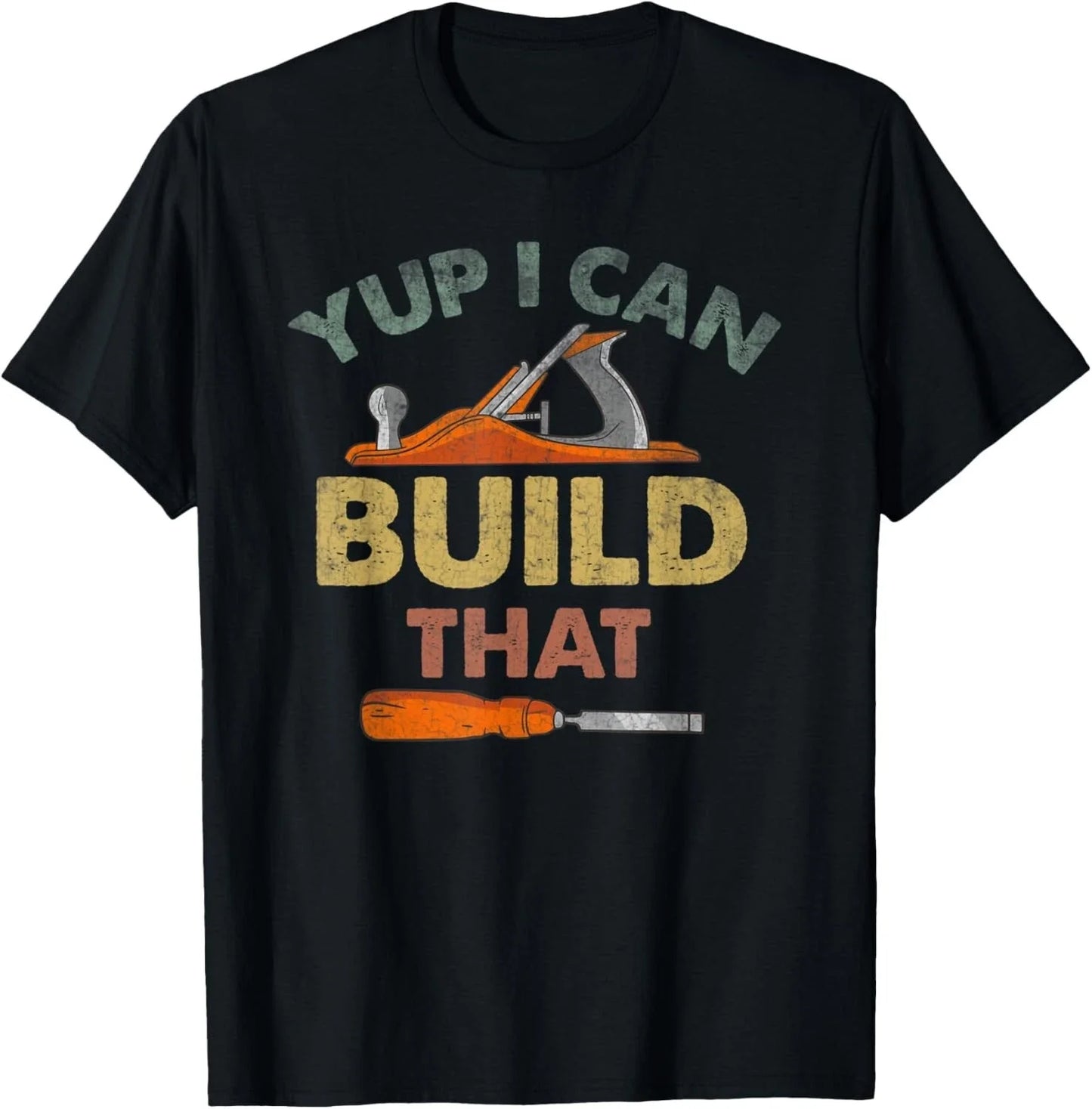Yup I Can Build That Funny Quote Woodworking Gift Unisex T-Shirt Unisex T-shirt, Sweatshirt, Hoodie, Long Sleeve Tee - T-Shirt, Sweatshirt, Hoodie