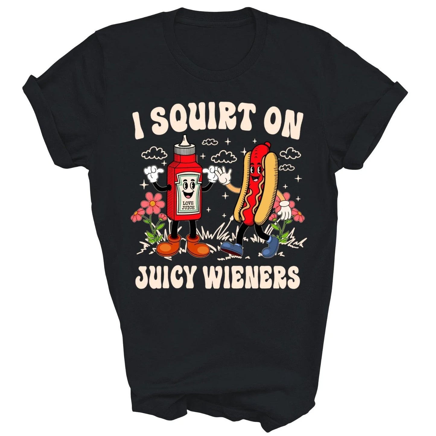 I Squirt On Juicy Wieners Adult Humor Funny Unisex Shirt Gift Unisex T-shirt, Sweatshirt, Hoodie, Long Sleeve Tee - T-Shirt, Sweatshirt, Hoodie