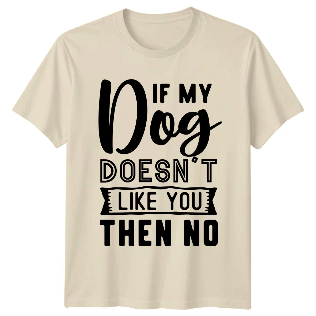 If My Dog Doesn't Like You Then No Funny Dog Lover Quote T-Shirt Unisex T-shirt, Sweatshirt, Hoodie, Long Sleeve Tee - T-Shirt, Sweatshirt, Hoodie