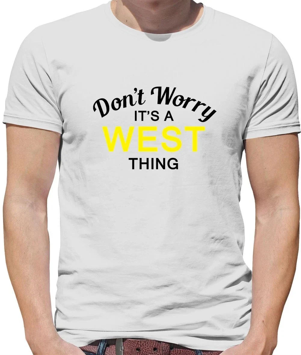 Don't Worry It's a WEST Thing! - Mens T-Shirt - Surname Custom Name Family Unisex T-shirt, Sweatshirt, Hoodie, Long Sleeve Tee - T-Shirt, Sweatshirt, Hoodie