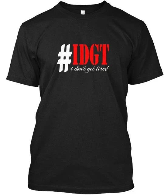 Funny Hashtag Idgt I Dont Get Tired Meme Hustler T-Shirt Made in USA S to 5XL Unisex T-shirt, Sweatshirt, Hoodie, Long Sleeve Tee - T-Shirt, Sweatshirt, Hoodie