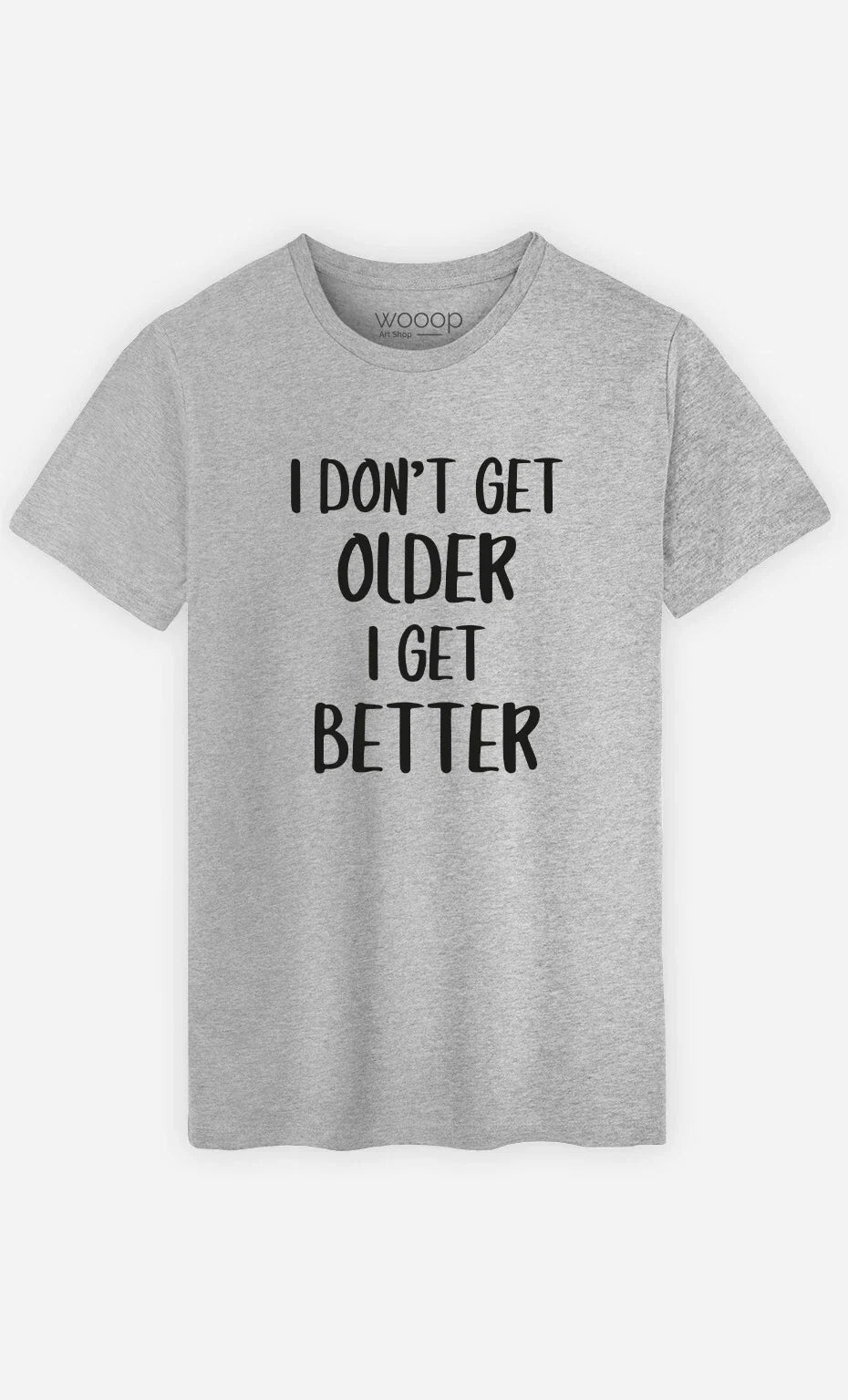 T-Shirt Man short Sleeve I Don'T Get Older I Get Better Gray Unisex T-shirt, Sweatshirt, Hoodie, Long Sleeve Tee - T-Shirt, Sweatshirt, Hoodie