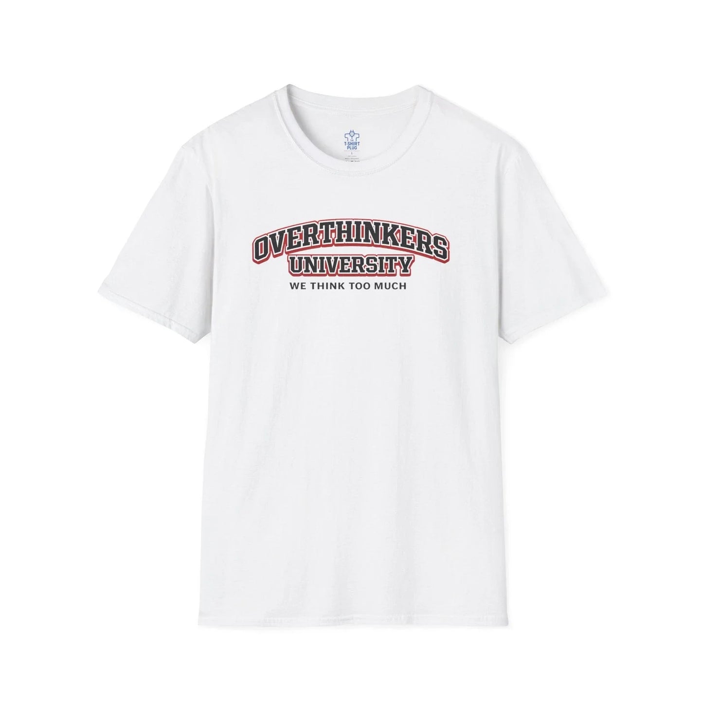 Overthinkers  University We Think To Much T-Shirt | Funny Quote Unisex T-shirt, Sweatshirt, Hoodie, Long Sleeve Tee - T-Shirt, Sweatshirt, Hoodie