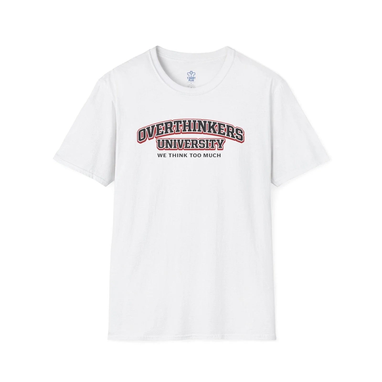Overthinkers  University We Think To Much T-Shirt | Funny Quote Unisex T-shirt, Sweatshirt, Hoodie, Long Sleeve Tee - T-Shirt, Sweatshirt, Hoodie