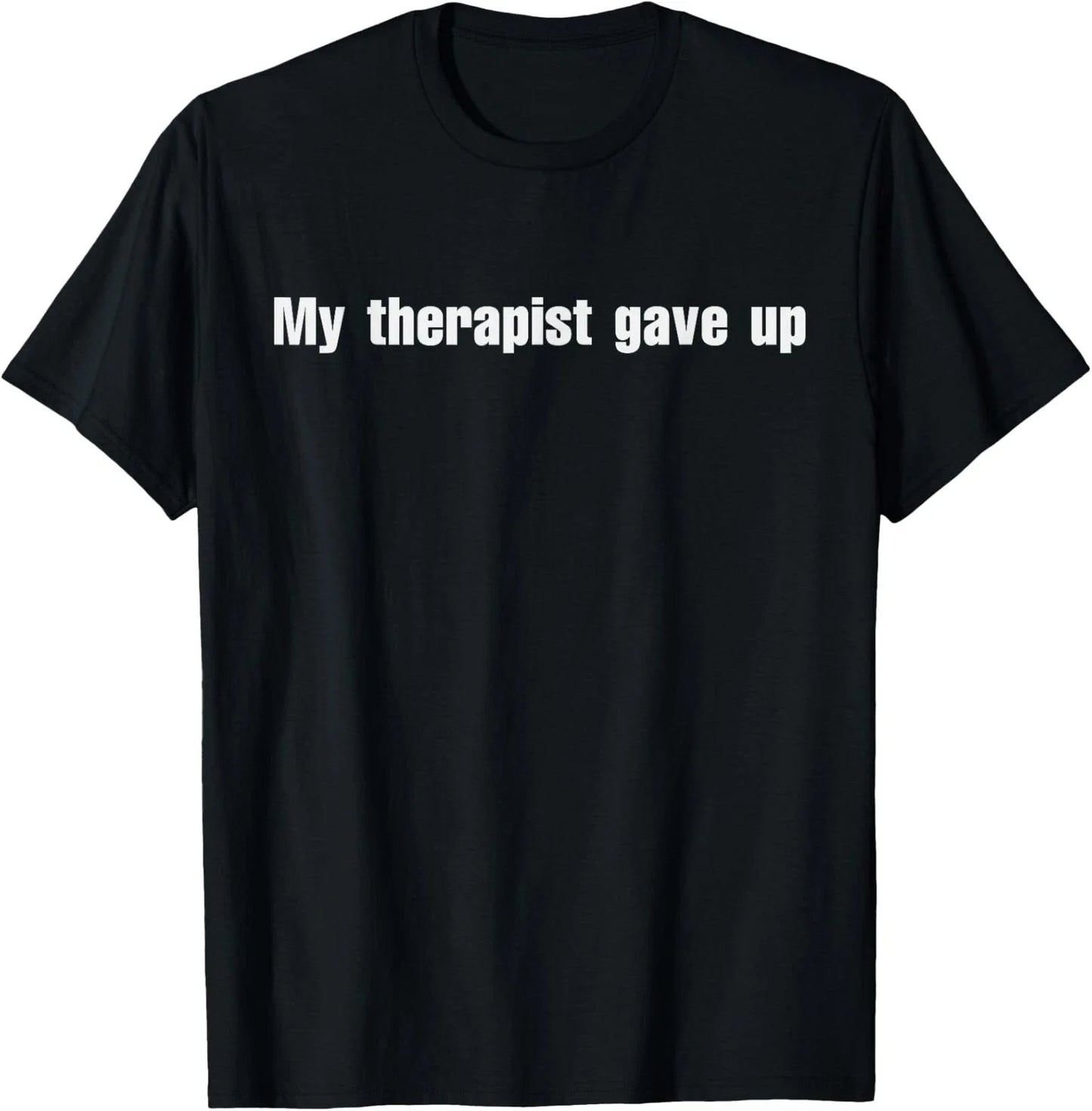 My Therapist Gave Up Funny Vintage Design Unisex T-Shirt Unisex T-shirt, Sweatshirt, Hoodie, Long Sleeve Tee - T-Shirt, Sweatshirt, Hoodie