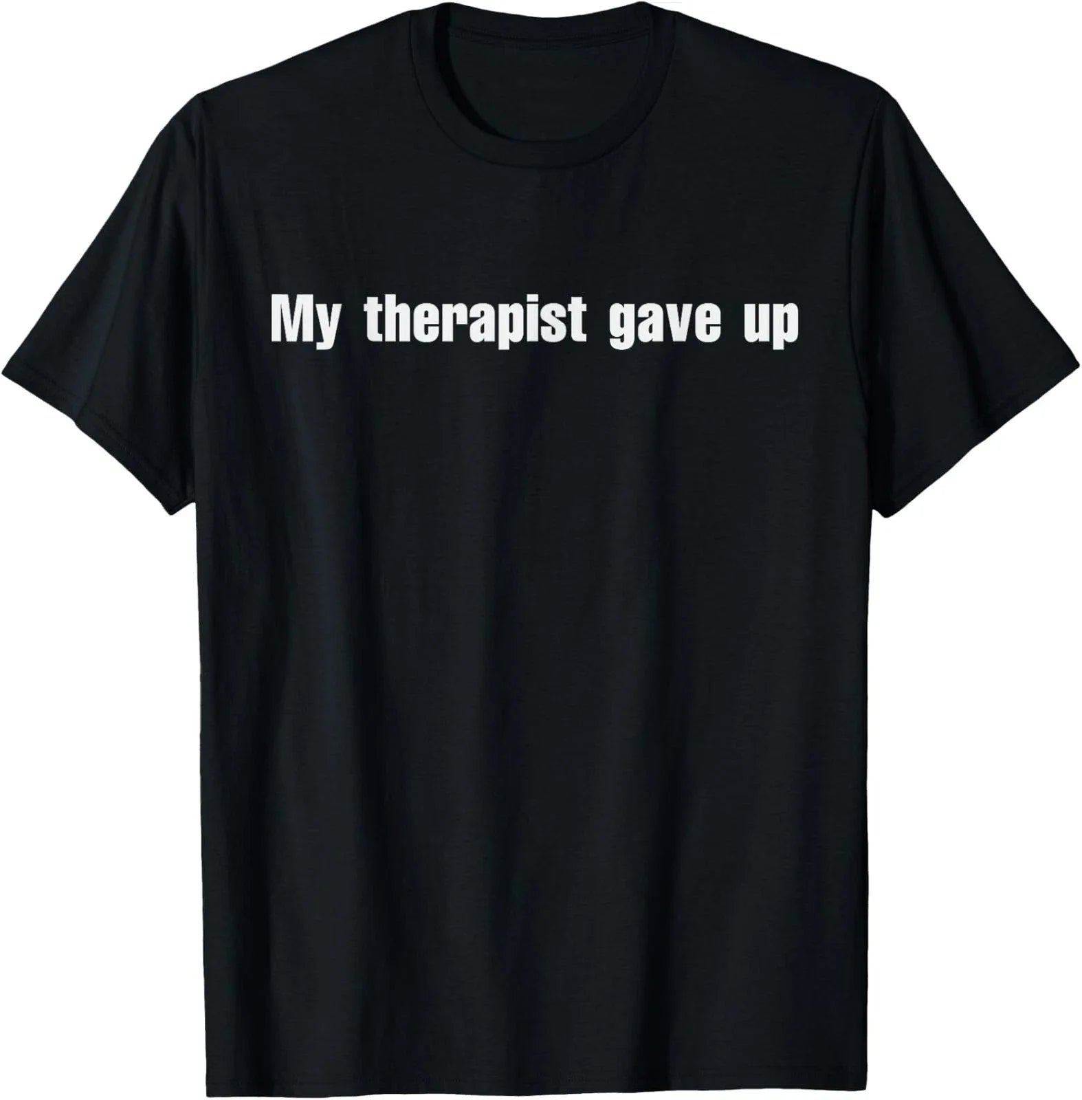 My Therapist Gave Up Funny Vintage Design Unisex T-Shirt Unisex T-shirt, Sweatshirt, Hoodie, Long Sleeve Tee - T-Shirt, Sweatshirt, Hoodie
