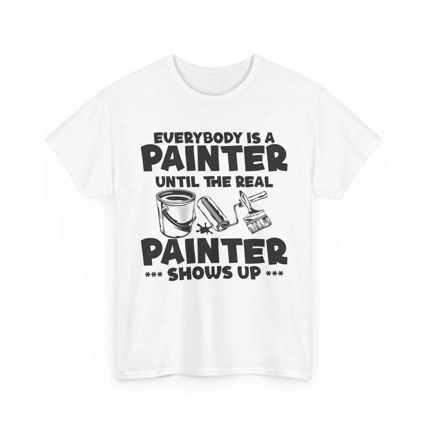 Painting Shirt, Until The Real Painter Shows Up Painter Painting Lovers Shirt Unisex T-shirt, Sweatshirt, Hoodie, Long Sleeve Tee - T-Shirt, Sweatshirt, Hoodie